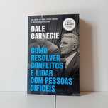 Como Resolver Conflitos E Lidar Com Pessoas Difíceis - Dale Carnegie