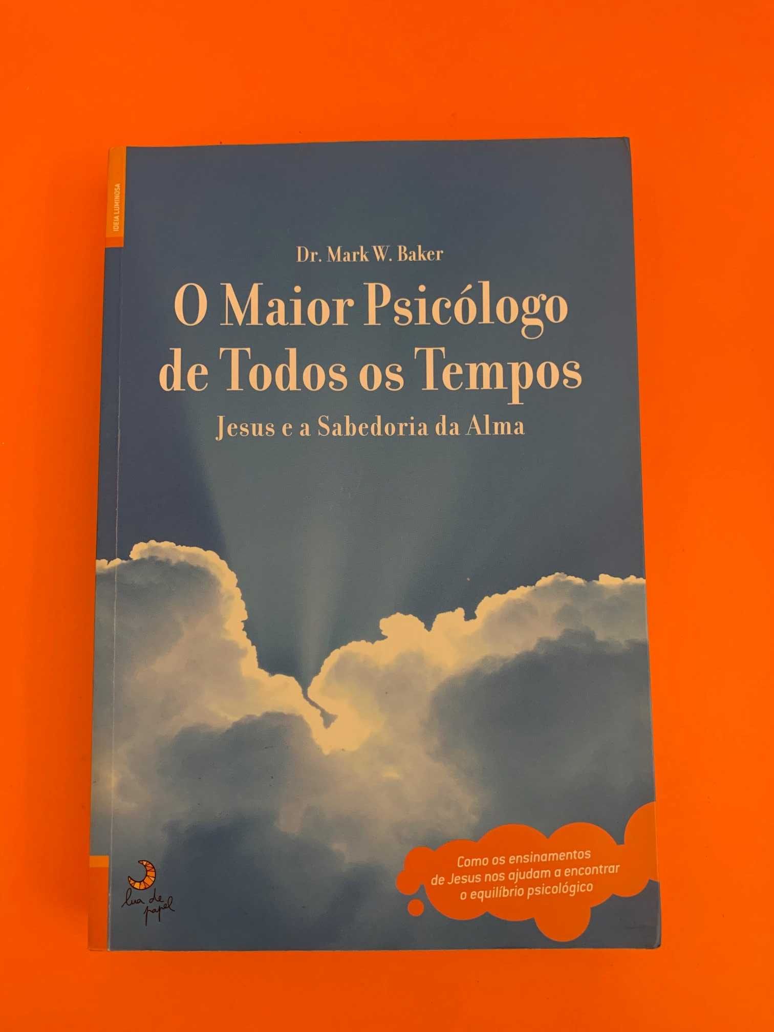 O Maior Psicólogo de Todos os Tempos - Dr. Mark W. Baker