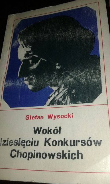 "Wokół dziesięciu Konkursów Chopinowskich" Stefan Wysocki