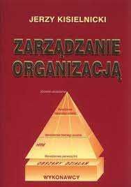 Zarządzanie organizacją  -  Jerzy Kisielnicki