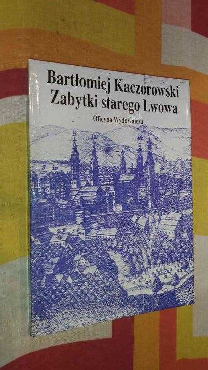 Bartłomiej Kaczorowski Zabytki starego Lwowa