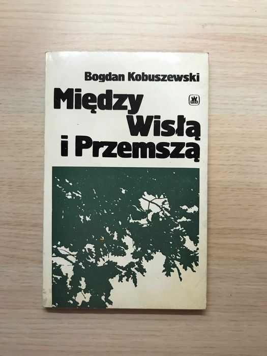 [Historia Armii Krajowej] Między Wisłą i Przemszą Bogdan Kobuszewski