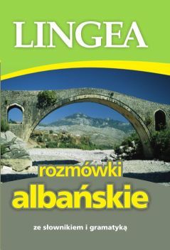 Rozmówki Albańskie Ze Słownikiem I Gramatyką Lingea