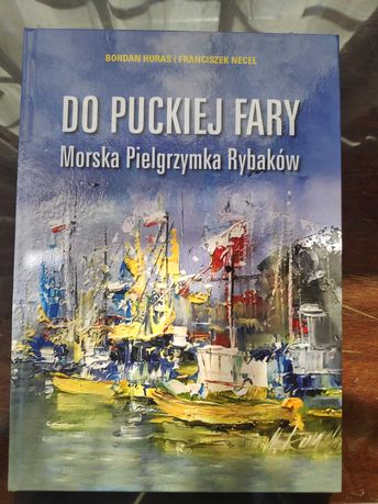 B. Huras i F. Necel.Do puckiej fary. Morska Pielgrzymka Rybaków.