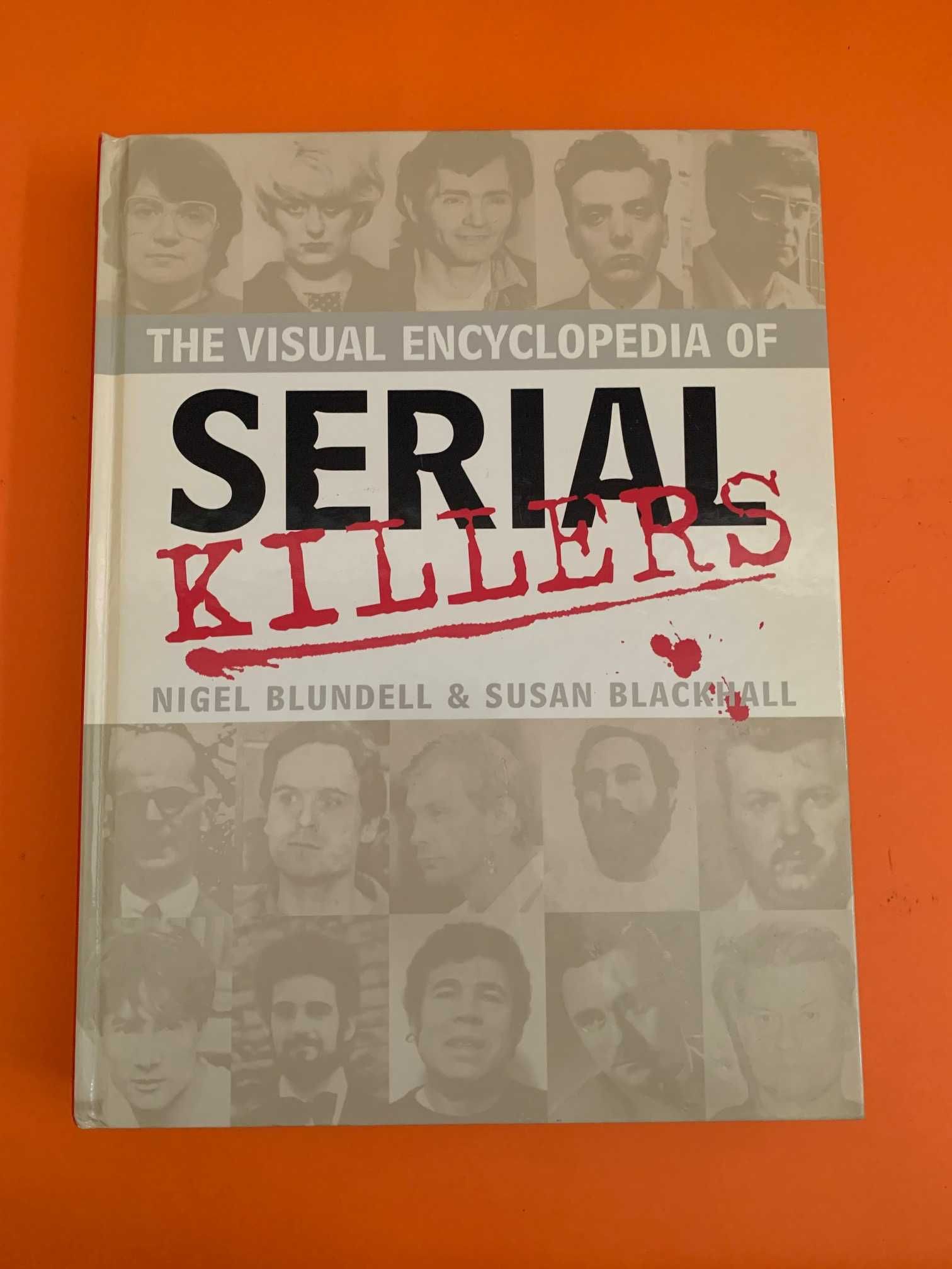 The Visual Encyclopedia of Serial Killers - N. Blundell & S. Blackhall