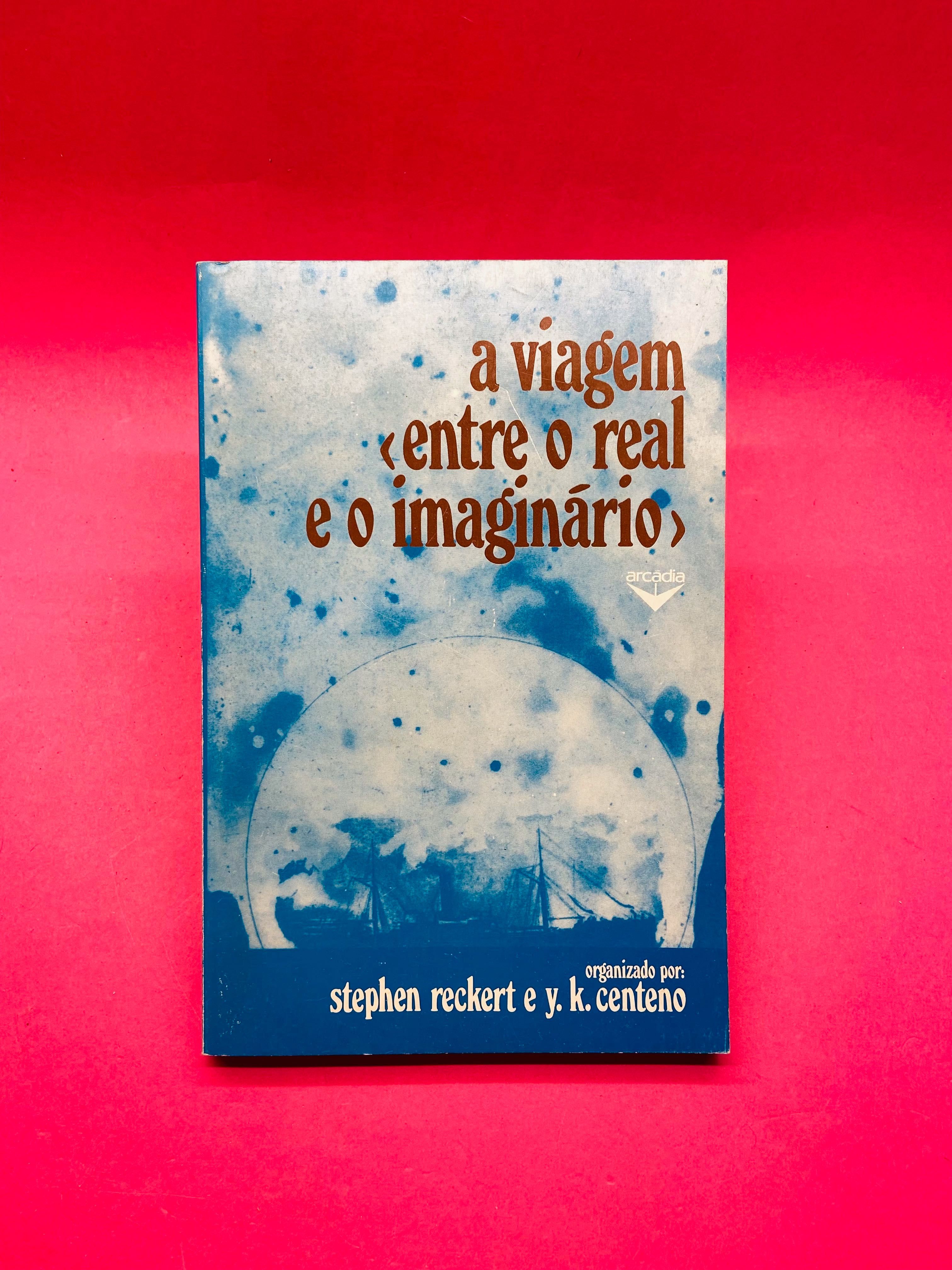 A Viagem entre o Real e o Imaginário - Stephen Reckert; Y.K. Centeno