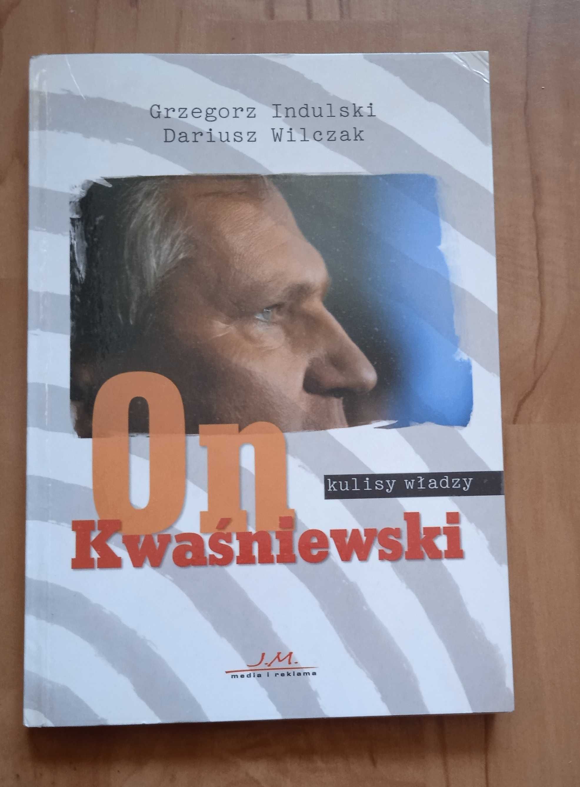 On Kwaśniewski kulisy władzy - Grzegorz Indulski Dariusz Wilczak