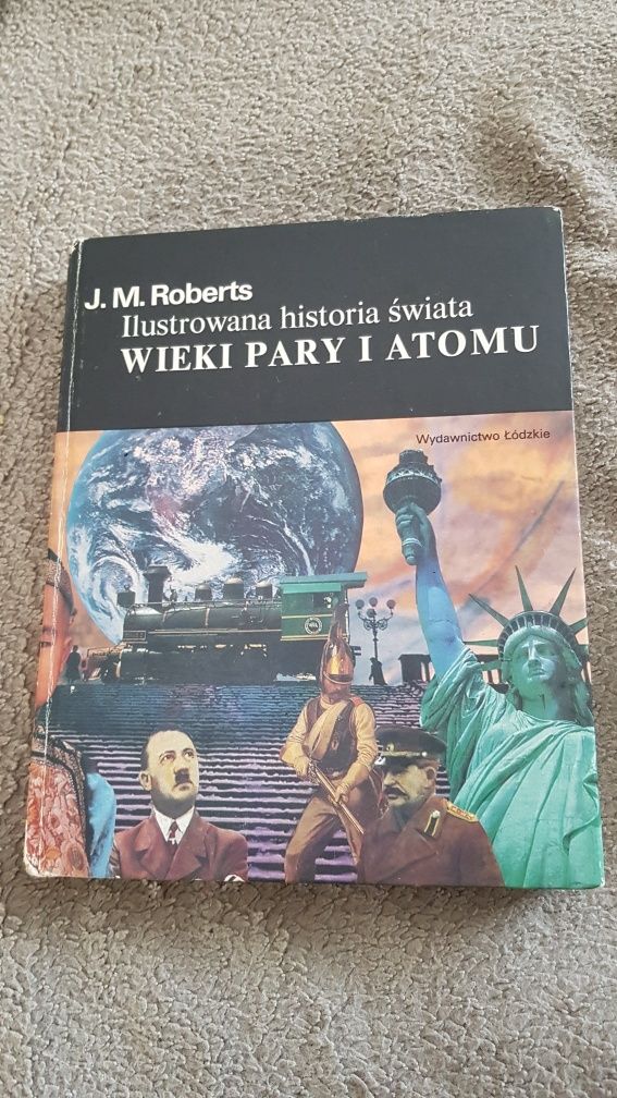 J.M.Roberts "Ilustrowana historia świata - Wieki pary i atomu"