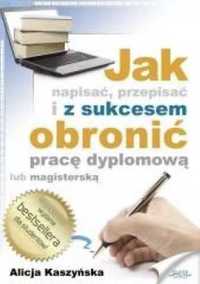 Jak napisać, przepisać i z sukcesem obronić... - Alicja Kaszyńska