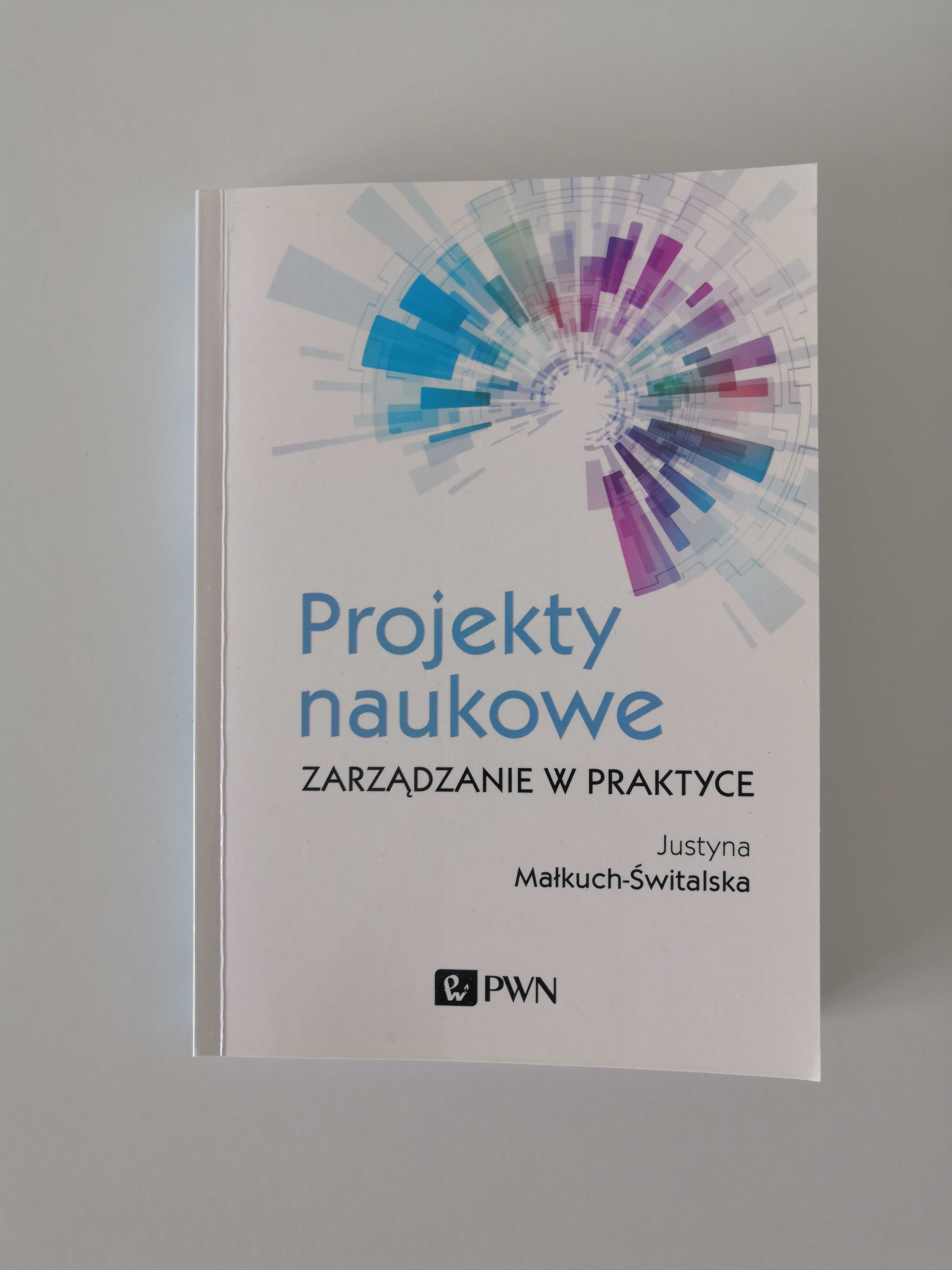 Projekty naukowe - zarządzanie w praktyce - Justyna Małkuch-Świtalska