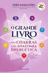 O Grande Livro dos Chakras e da Anatomia Energética de João Magalhães