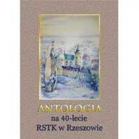 Antologia na 40 - lecie RSTK w Rzeszowie - praca zbiorowa