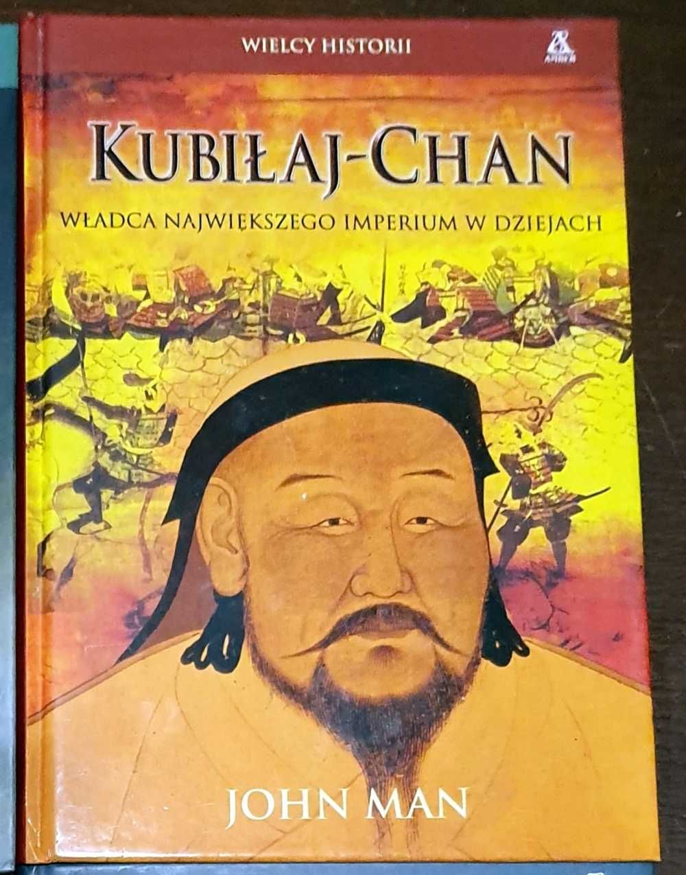 John Man Kubiłaj - Chan władca największego imperium dziejach