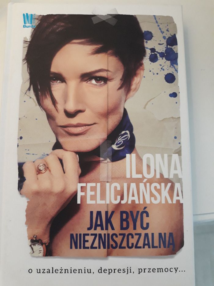 Jak być niezniszczalną . Ilona Felicjańska