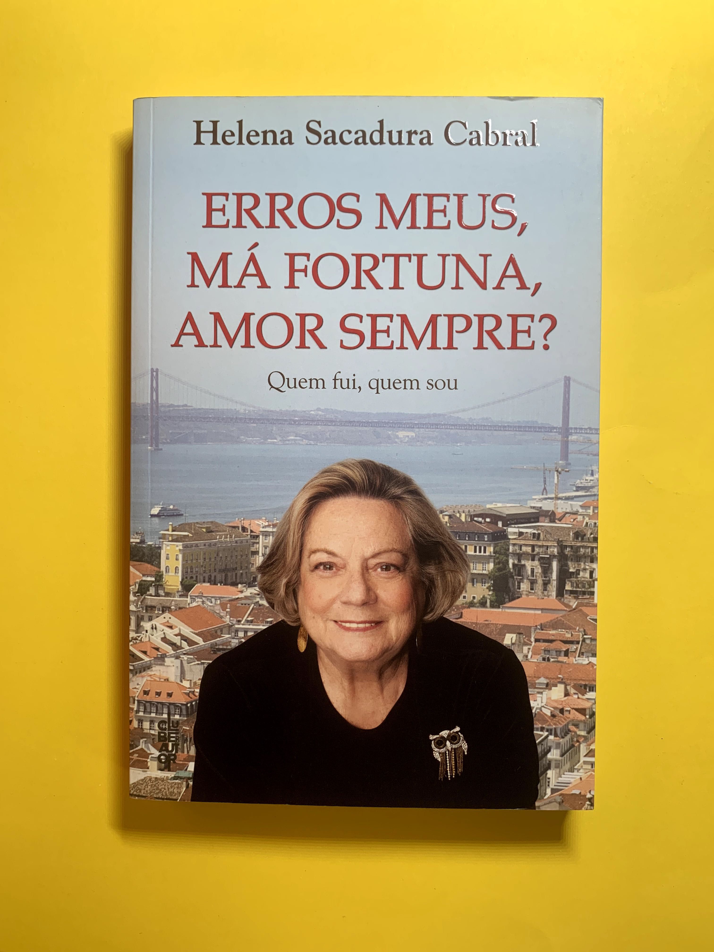 Erros Meus, Má Fortuna, Amor Sempre? - Helena Sacadura Cabral