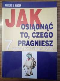 Jak osiągnąć to czego pragniesz 7 zasad rozumnego życia Robert Ringer