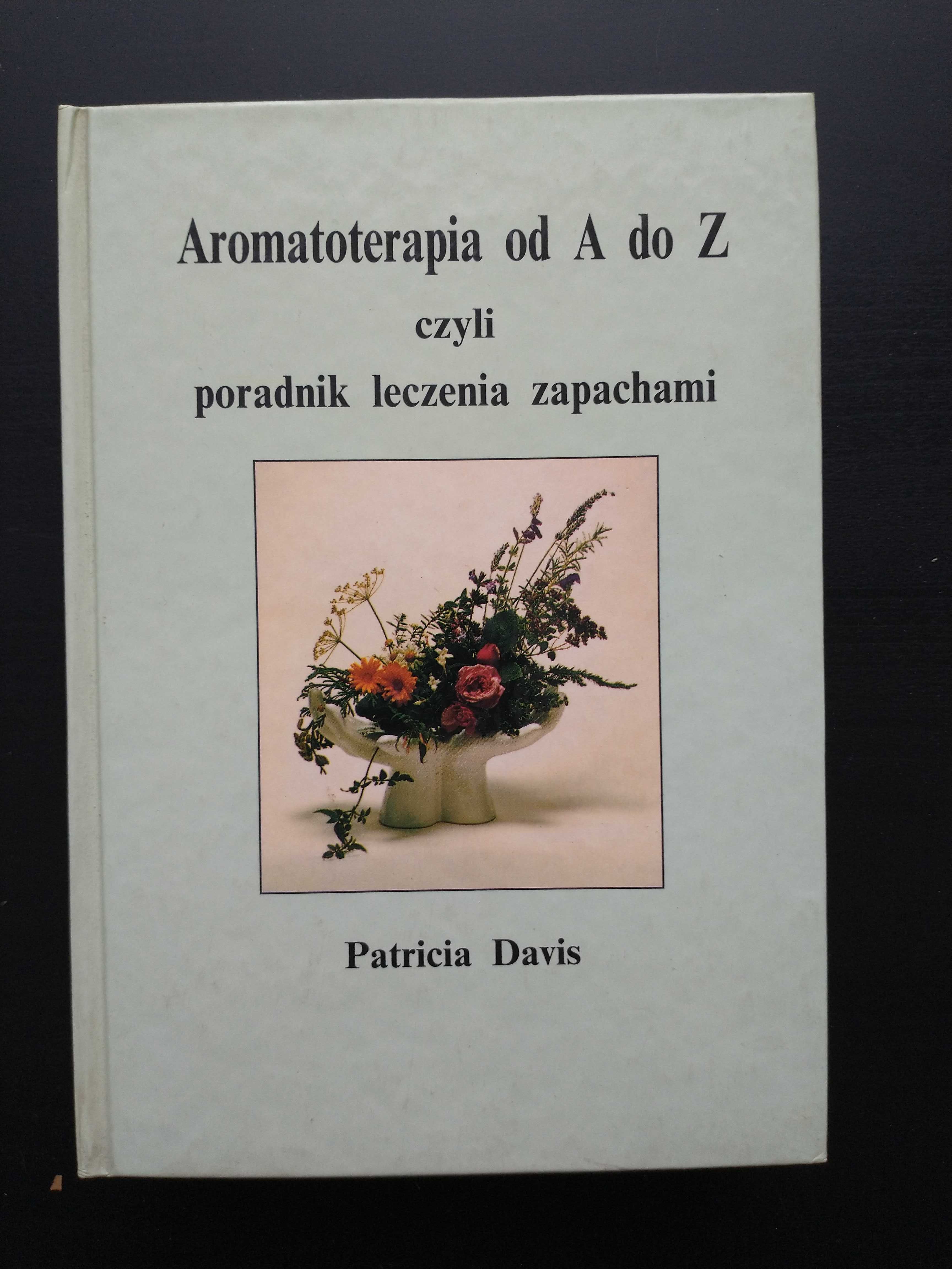 Aromatoterapia od A do Z czyli poradnik leczenia zapachami - Davis