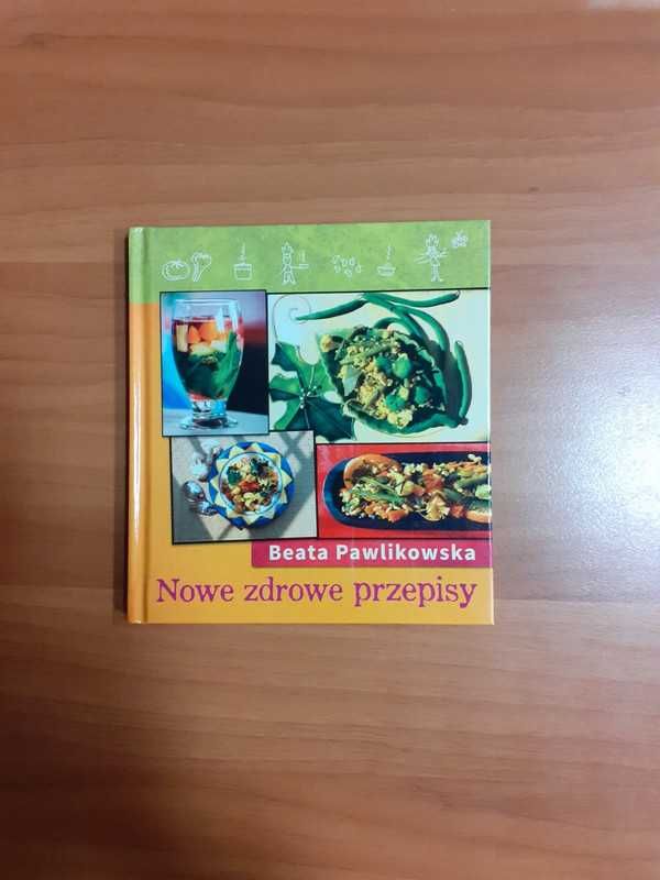 książka kuchnia Nowe zdrowe przepisy Beata Pawlikowska