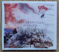 DAYS WE ARE EVEN - Himalaya (2013).