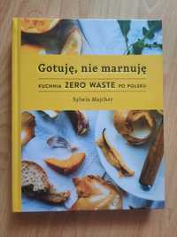 Gotuję, nie marnuję Kuchnia Zero Waste po Polsku