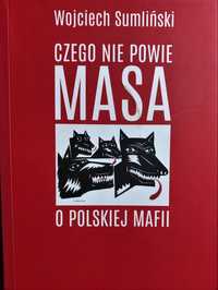 Czego nie powie Masa o polskiej mafii - Wojciech Sumliński;  nowa