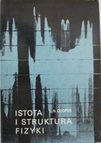 Leon N. Cooper Istota i struktura fizyki