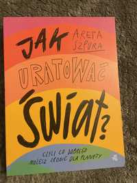 Areta Szpura „Jak uratowac swiat”