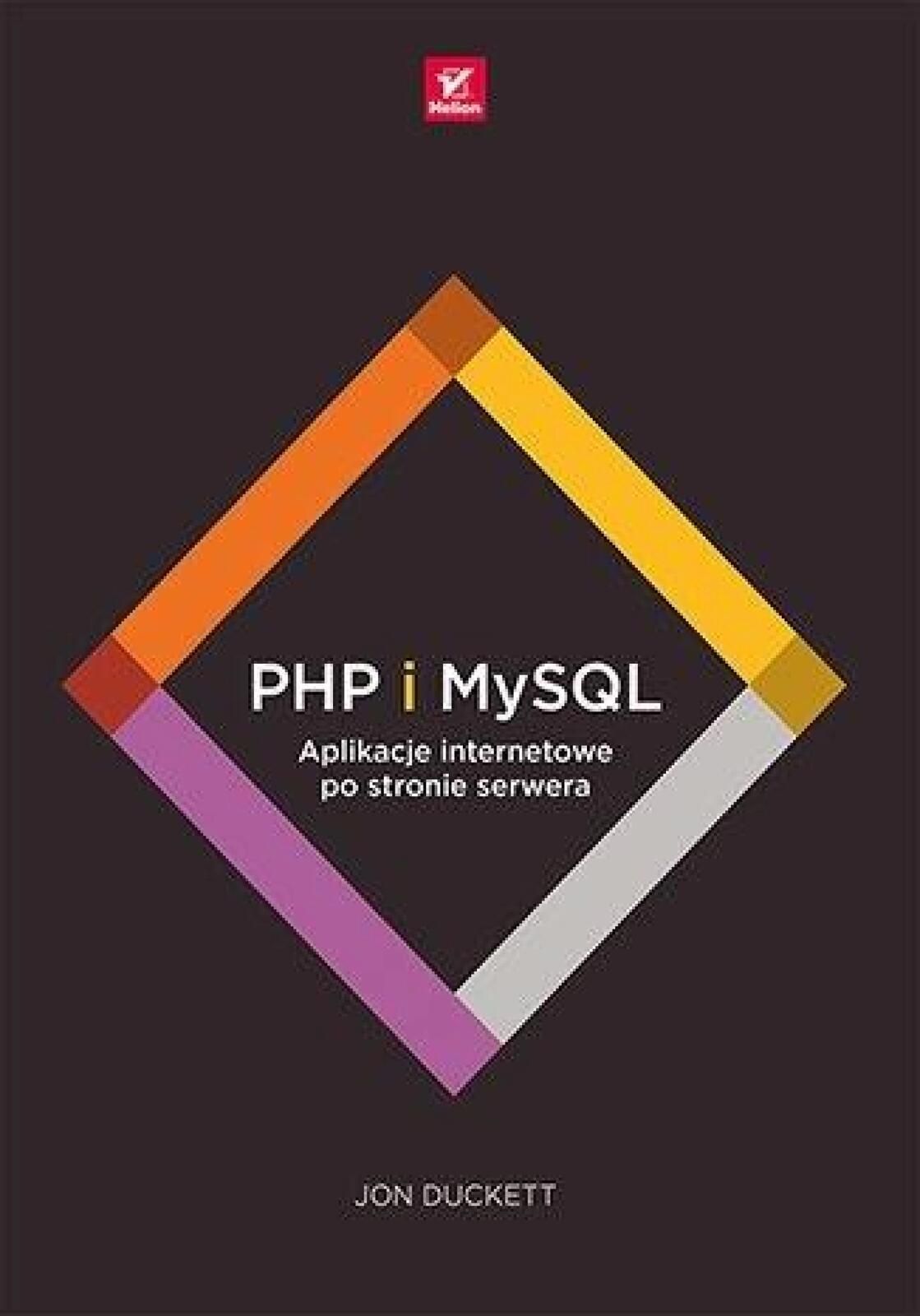 Php i MySQL. Aplikacje internetowe. Helion Jon Duckett Rok wydania: