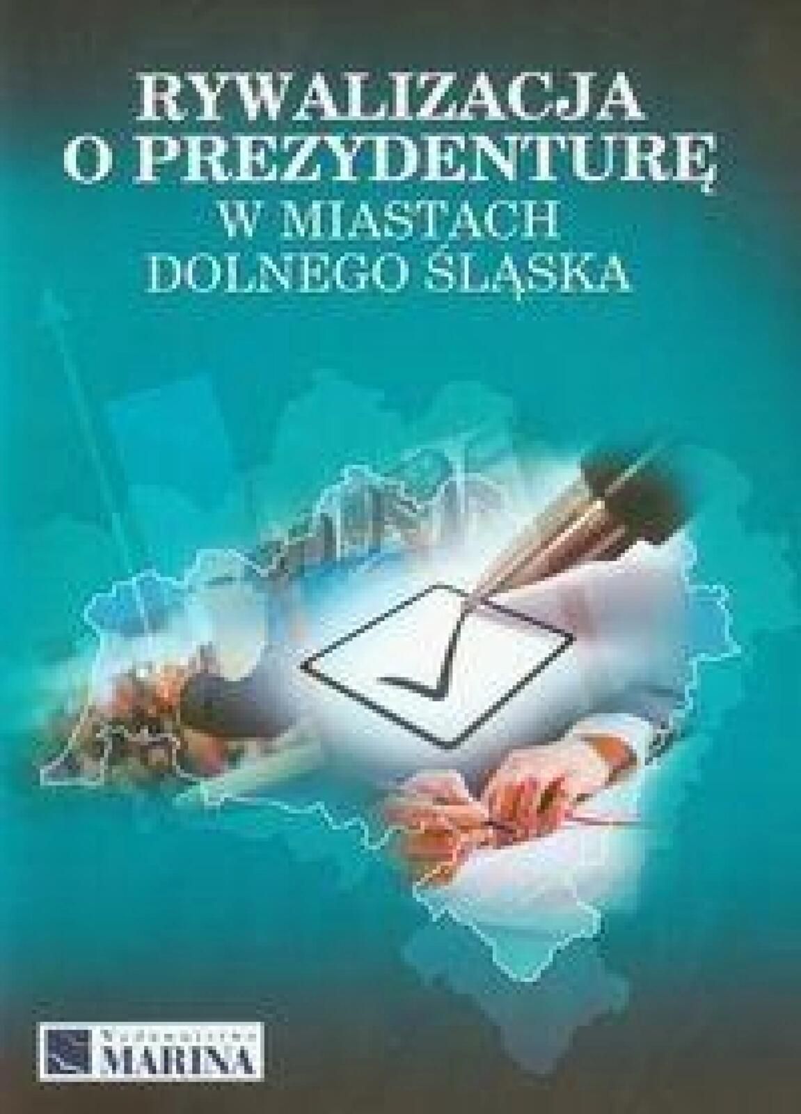 Rywalizacja o prezydenturę w miast. Dolnego Śląska Wydawnictwo