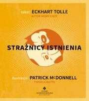 Strażnicy istnienia 
Autor: Eckhart Tolle Patrick McDonnell