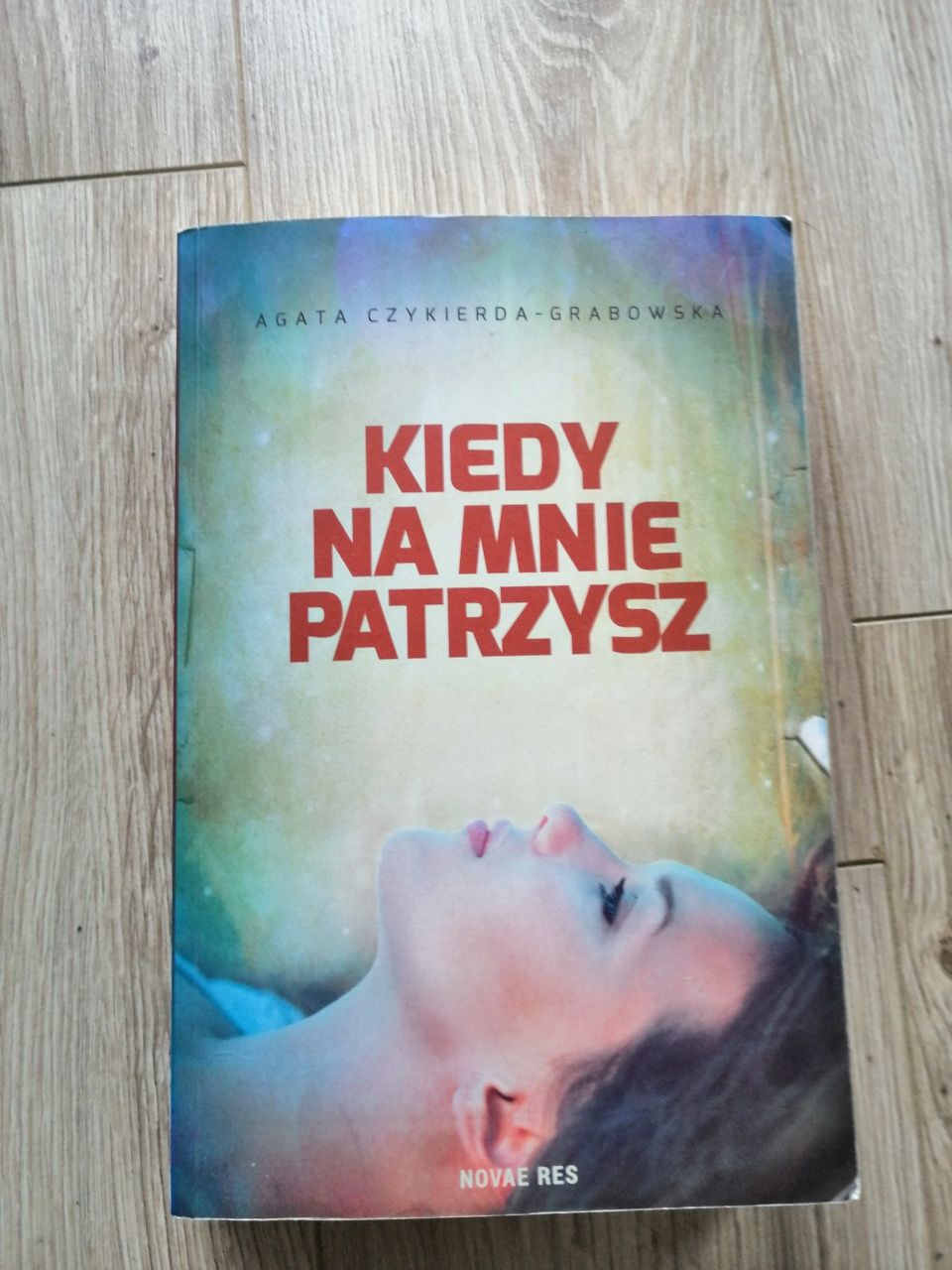 Agata Czykierda-Grabowska "Kiedy na mnie patrzysz"