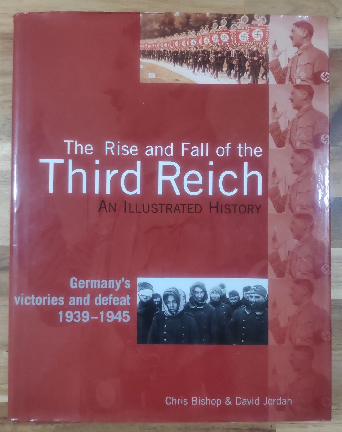 The Rise and Fall of the Third Reich An Illustrated History