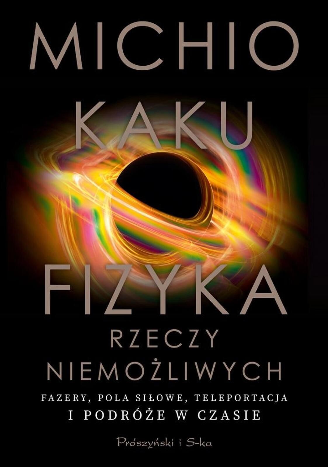 Fizyka rzeczy niemożliwych Prószyński i S-ka Michio Kaku, Bogumił