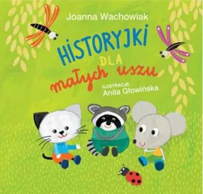 Historyjki dla małych uszu wyd. 2 - Joanna Wachowiak, Anita Głowińska