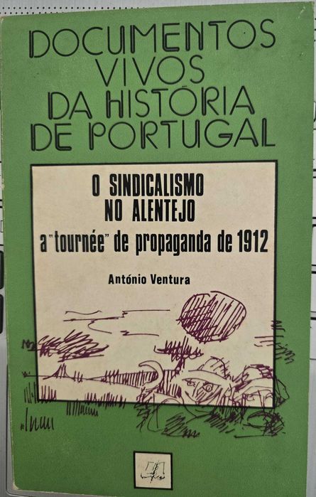 O Sindicalismo no Alentejo A “tournée” de propaganda 1912 - António V.