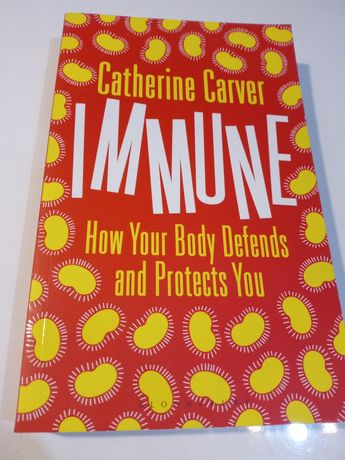 Immune: How Your Body Defends and Protects You - Catherine A. Carver