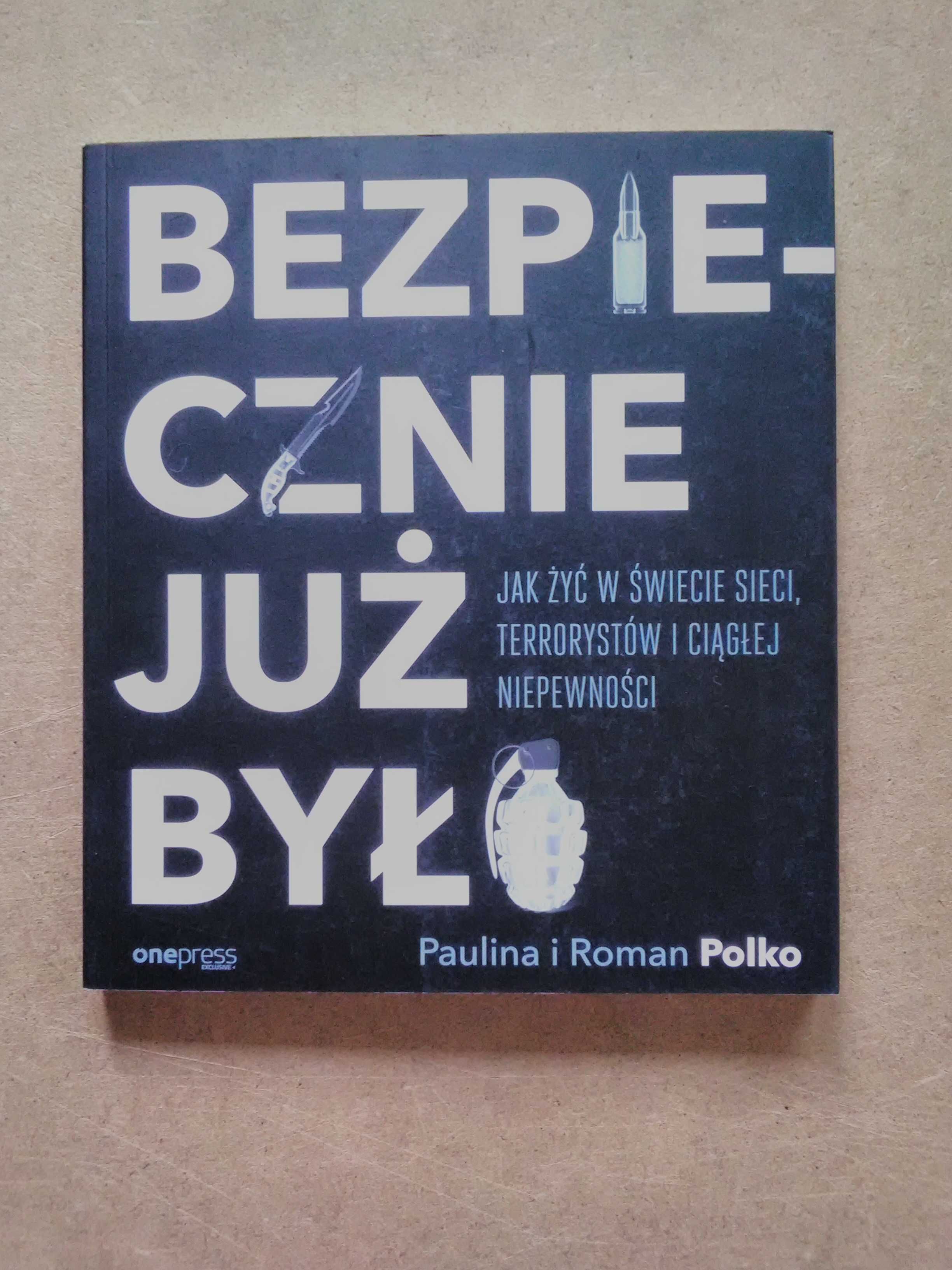 P.R.Polko Bezpiecznie już było. Jak żyć bezpiecznie w świecie sieci...