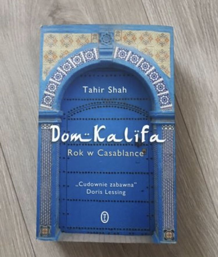 Tahir Shah „Dom Kalifa Rok w Casablance”.