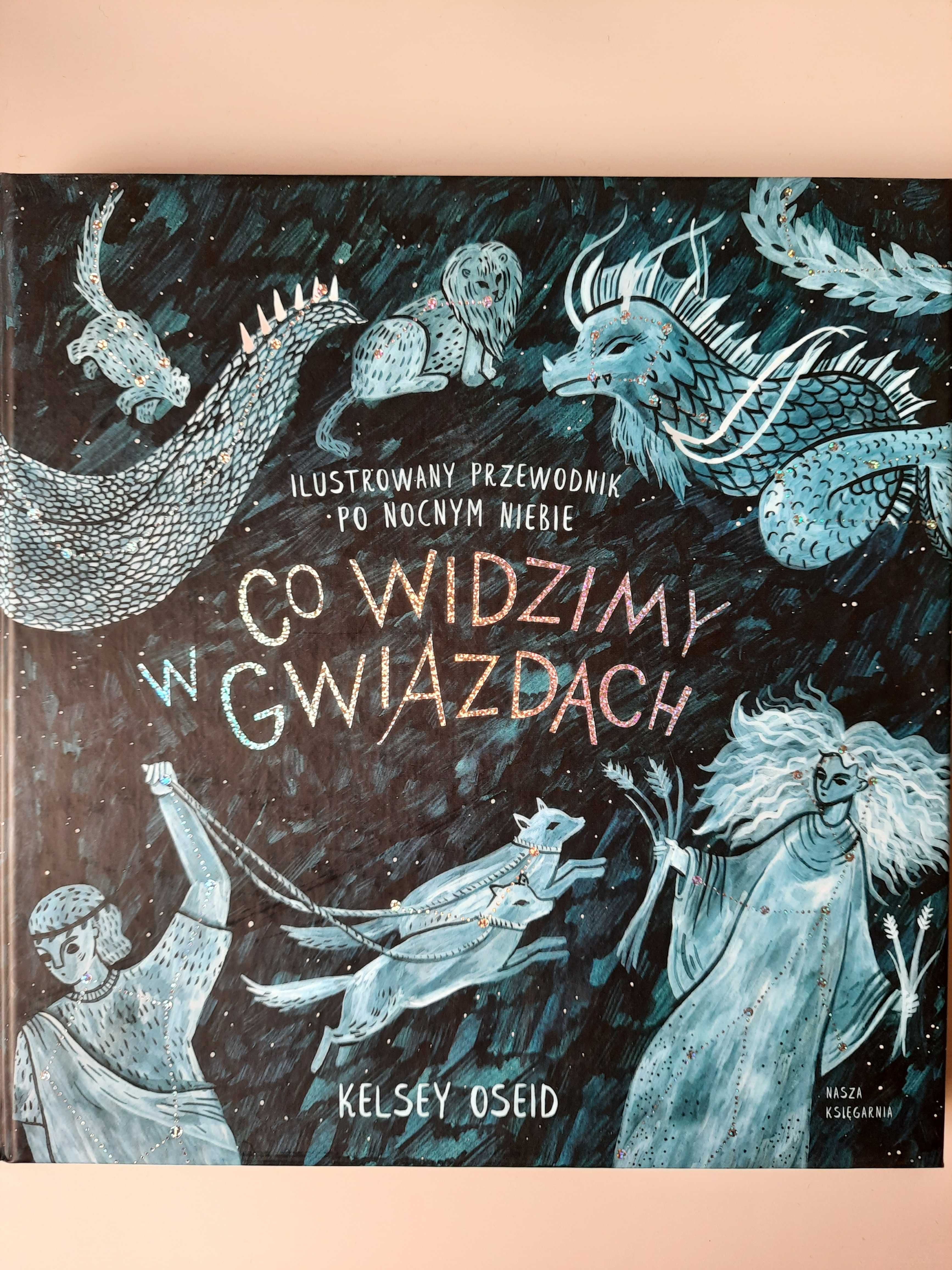 "Co widzimy w gwiazdach? Ilustrowany przewodnik po nocnym niebie"