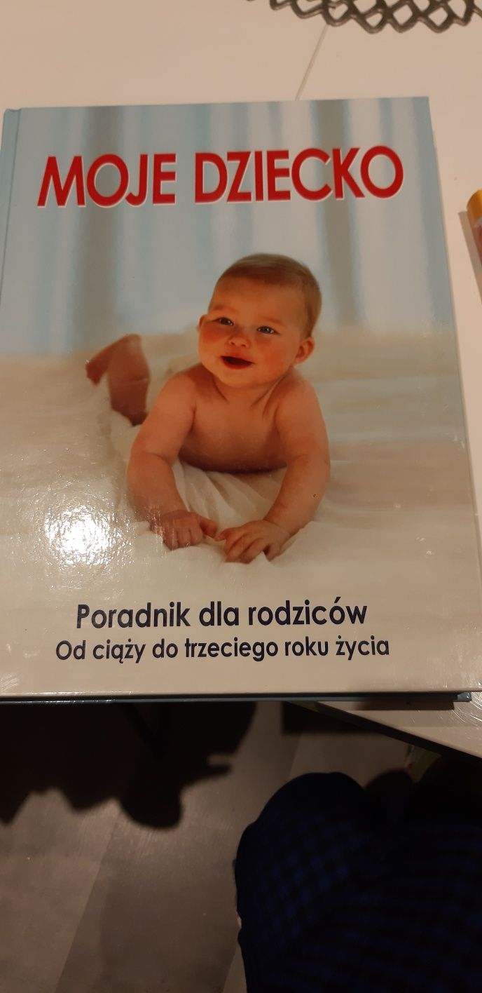 Moje dziecko. Poradnik dla rodziców. Od ciąży do trzeciego roku życia