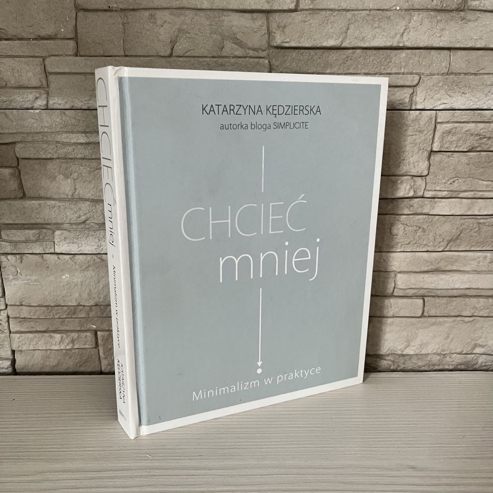 Książka Chcieć Mniej Katarzyna Kędzierska Simplicite minimalizm