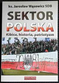 Jarosław Wąsowicz - 'Sektor Polska. Kibice, historia, patriotyzm'.