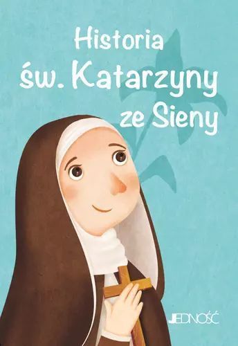 Wielcy przyjaciele Jezusa. Historia św. Katarzyny ze Sieny. Jedność