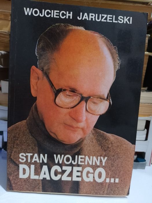 Wojciech Jaruzelski Stan wojenny dlaczego..