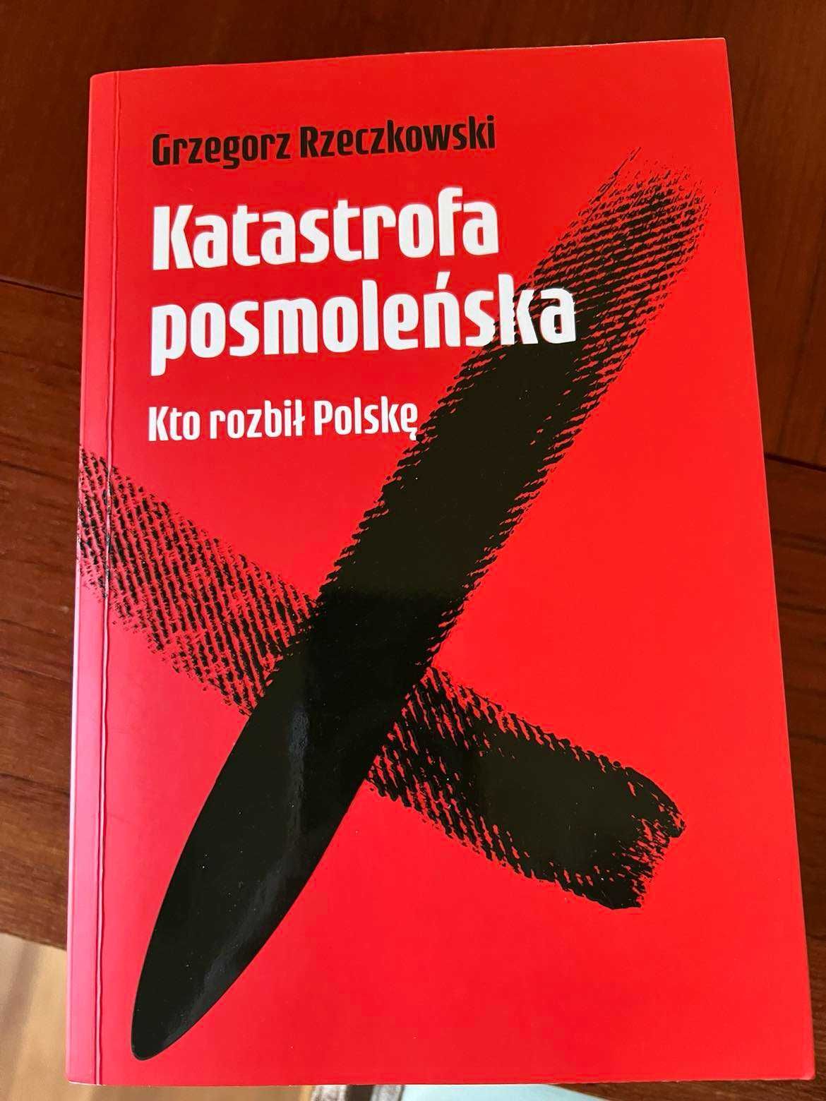 Katastrofa posmoleńska, Kto rozbił Polskę Grzegorz Rzeczkowski