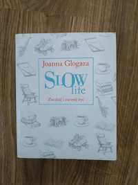 Joanna Glogaza Slow life zwolnij i zacznij żyć