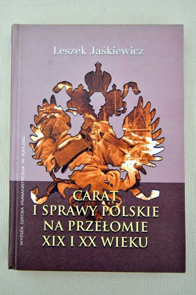 Jaśkiewicz Carat i sprawy polskie na przełomie XIX i XX wieku