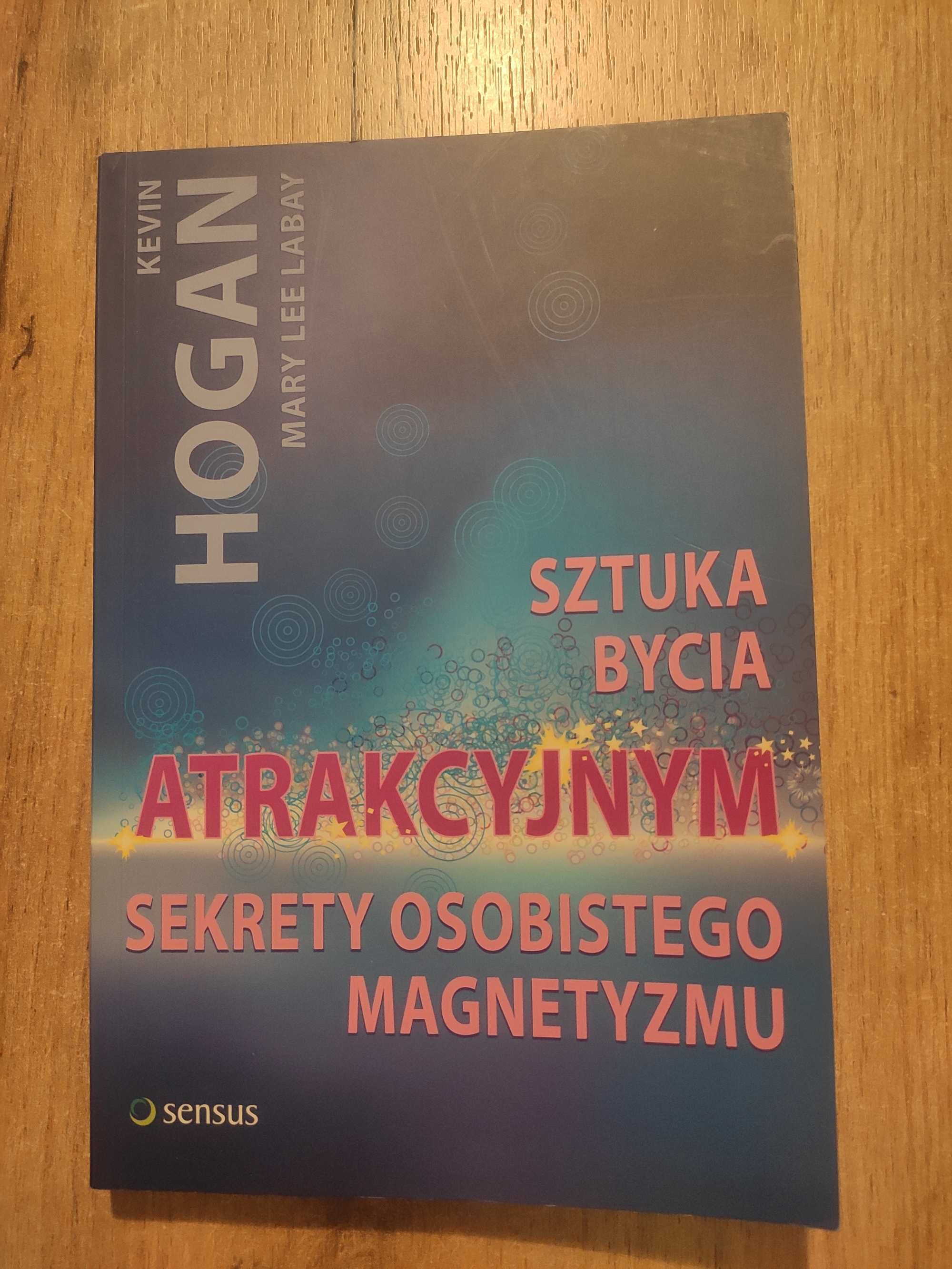 Sztuka bycia atrakcyjnym sekrety osobistego magnetyzmu - Kevin Hogan