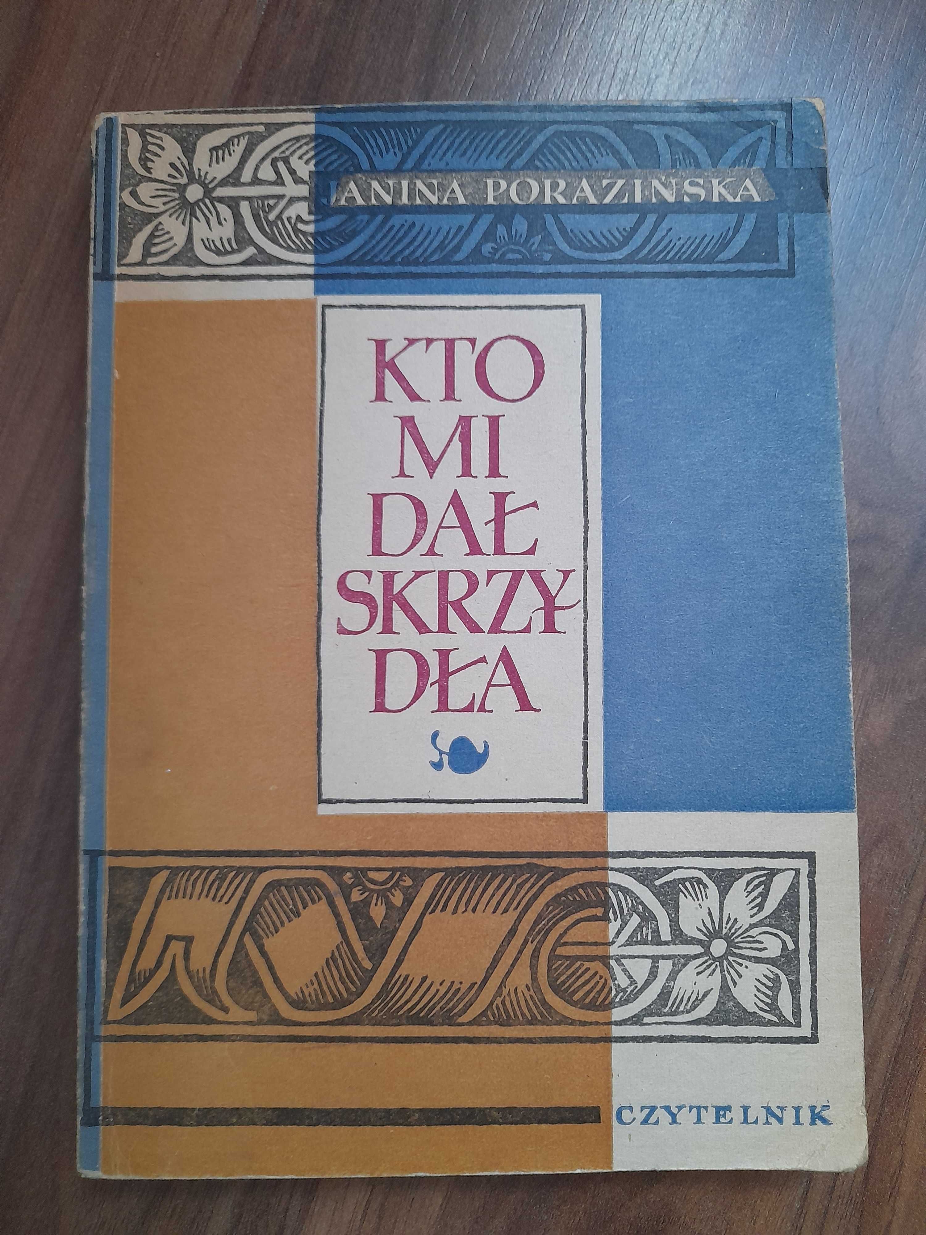 Kto mi dał  skrzydła  Janina Porazińska