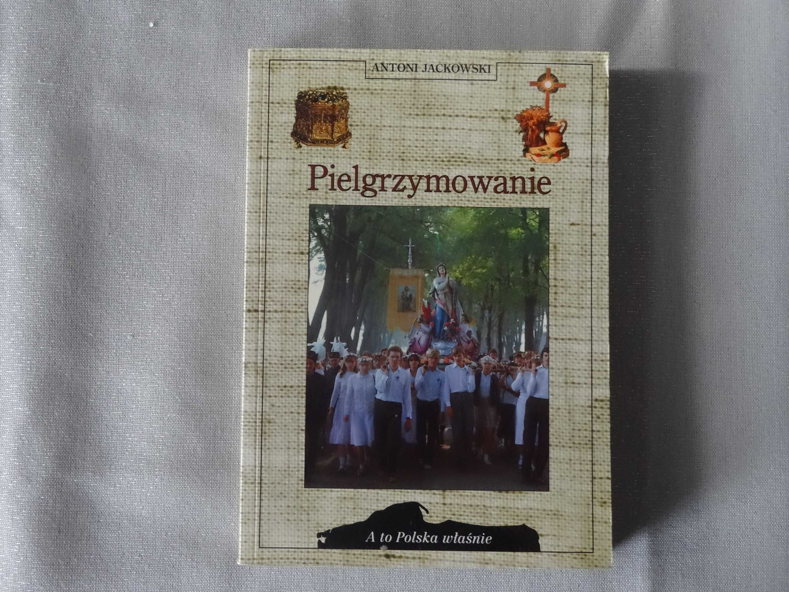 Pielgrzymowanie, Antoni Jackowski, seria A to Polska właśnie